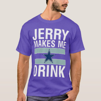 Funny Jerry Makes Me Drink Humor Football Grumpy F T-Shirt