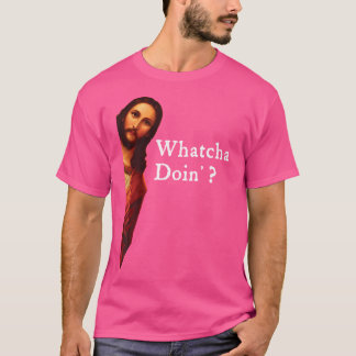 Funny Jesus Bible Joke Zitat - Whatcha Doin' for T-Shirt