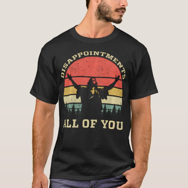Funny Jesus enttäuscht euch alle Christlichen H T-Shirt (Vorderseite)