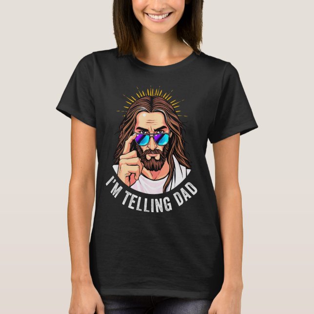 Funny Jesus I'm Telling Dad Religious  T-Shirt (Vorderseite)