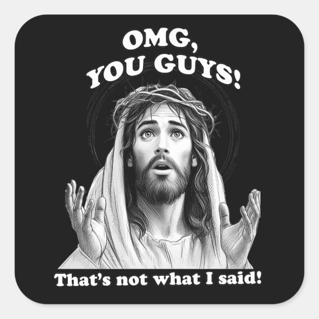 Funny Jesus Meme OMG Das ist nicht, was ich gesagt Quadratischer Aufkleber (Vorderseite)