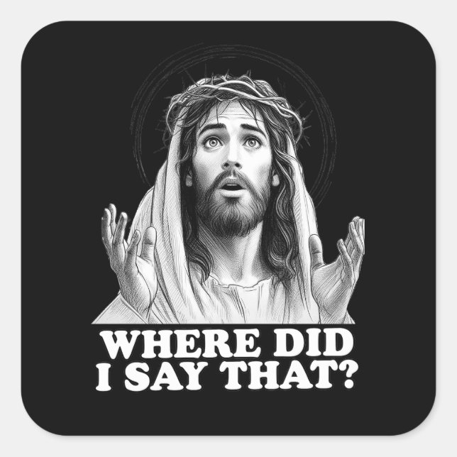 Funny Jesus Meme Wo habe ich das gesagt? Quadratischer Aufkleber (Vorderseite)