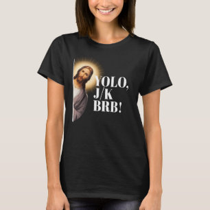 Funny Jesus Meme YOLO JK BRB T-Shirt