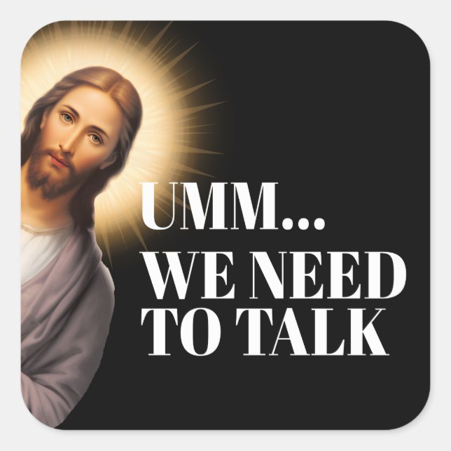 Funny Jesus Zitat - Umm.. wir müssen reden Quadratischer Aufkleber (Vorderseite)