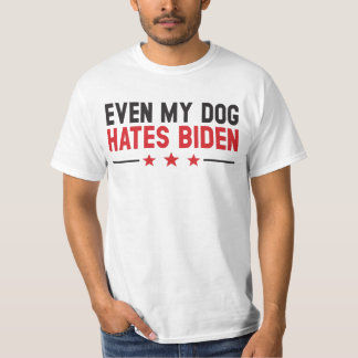 Funny Joe Biden Even My Dog hasst Joe Biden T-Shirt