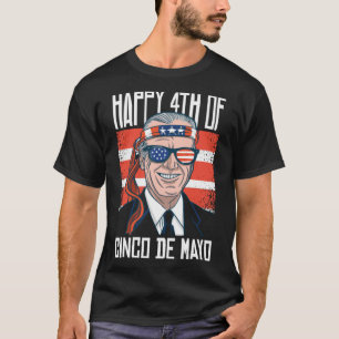 Funny Joe Biden Happy 4. Juli für Cinco De May T-Shirt