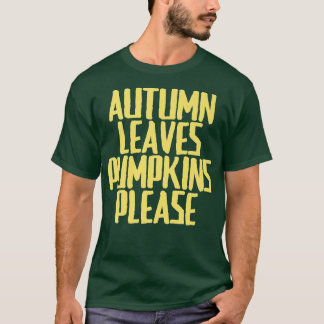 Funny Joke Sarcastic Herbst Leaves Pumpkins Bitte T-Shirt