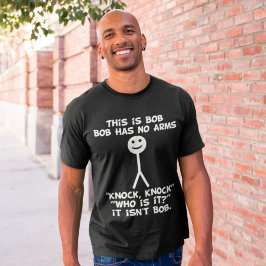 Funny Jokes This Is Bob Has No Arms Knock T-Shirt