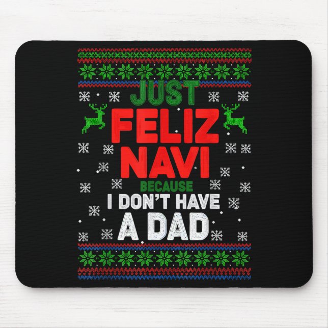 Funny Just Feliz Navi Because I Don’t Have A Dad C Mousepad (Vorne)