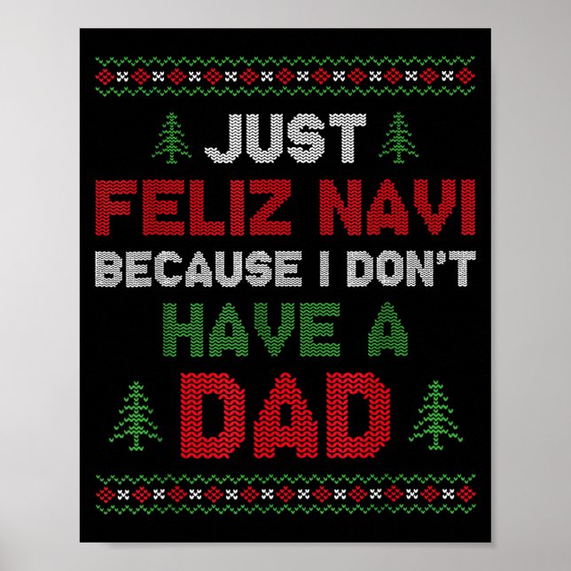 Funny Just Feliz Navi Because I Don't Have A Dad C Poster (Vorne)