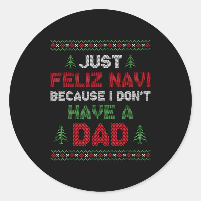 Funny Just Feliz Navi Because I Don't Have A Dad C Runder Aufkleber (Vorderseite)