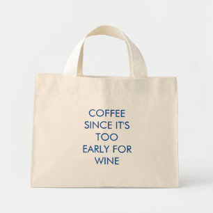 Funny   Kaffee, da es zu früh für Wein ist Mini Stoffbeutel