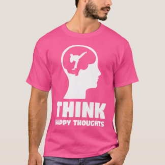 Funny Karate T Shirt Think Happy Thoughts Karate