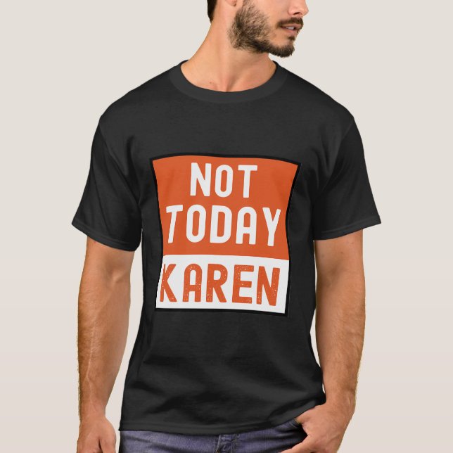 Funny Karen Memenot Today Karen T-Shirt (Vorderseite)