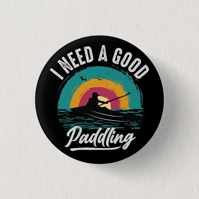 Funny Kayak braucht ein gutes Paddeln Button (Vorderseite)