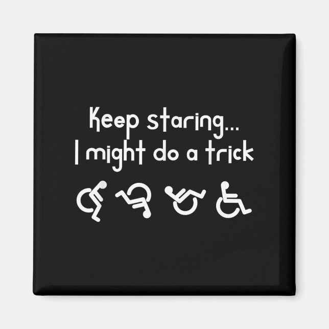 Funny Keep Staring I Might Do A Trick Wheelchair  Magnet (Vorne)