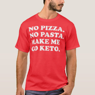 Funny Keto Diät Keine Pizza Pasta machen Mich zum  T-Shirt