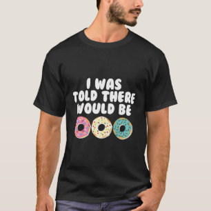 Funny Kids Donut ich wurde gesagt, es gäbe Donuts T-Shirt