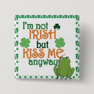 Funny Kiss Me Ich bin kein irischer St Patricks Da Button