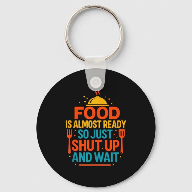 Funny Kitchen Cooking Quote Food Is Almost Ready  Schlüsselanhänger (Vorderseite)