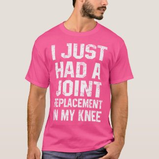 Funny Knee Joint Ersatz hatte ich gerade einen Joi T-Shirt