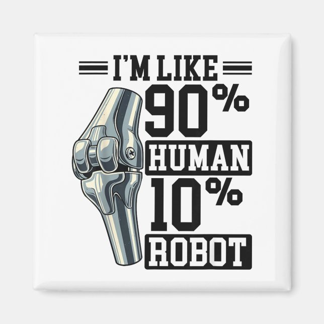 Funny Knee Replacement I'm Like 90% Human 10% Robo Magnet (Vorne)