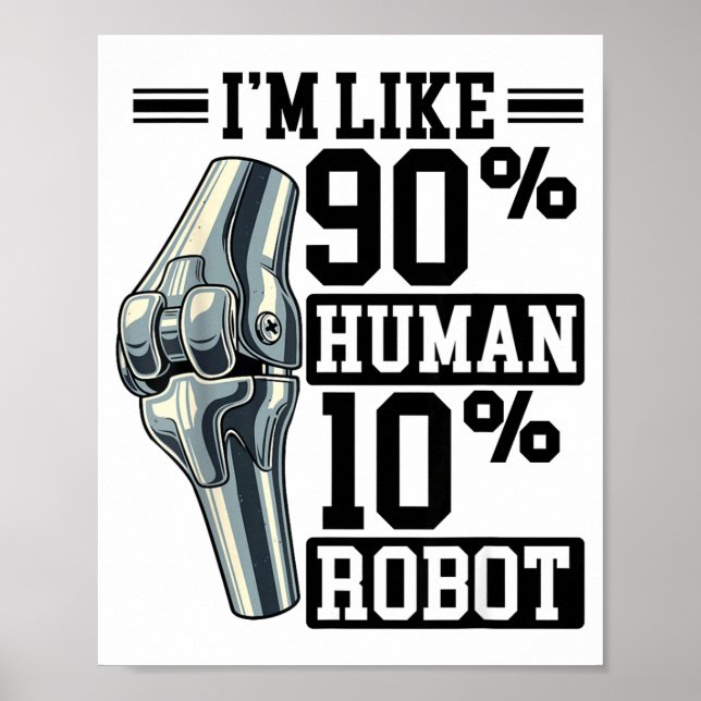 Funny Knee Replacement I'm Like 90% Human 10% Robo Poster (Vorne)