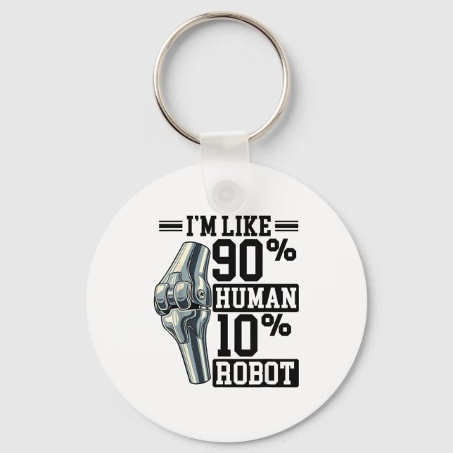 Funny Knee Replacement I'm Like 90% Human 10% Robo Schlüsselanhänger (Vorderseite)