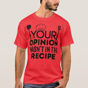 Funny Koch Ihre Meinung war in der Rezept-Koch C T-Shirt