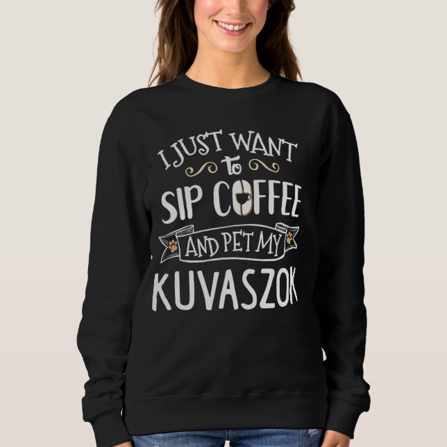 Funny Kuvaszok Hund und Kaffee Grafik - Sip and Pe Sweatshirt (Vorderseite)