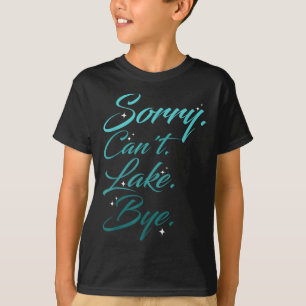 Funny Lake Design, Entschuldigung. Kann nicht. See T-Shirt