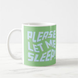 Funny Lasse mir bitte schlafen, kühne Textkunst Kaffeetasse