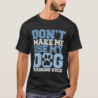 Funny lässt mich nicht meine Hunde-Training-Stimme T-Shirt