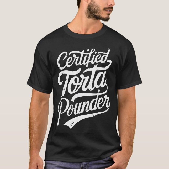 Funny Latino Certified Torta Under Mexican Sarcast T-Shirt (Vorderseite)