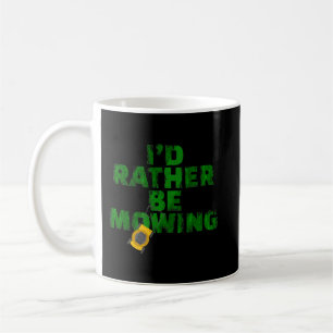 Funny Lawn mäher Id lieber mähen Yard Arbeitsrecht Kaffeetasse