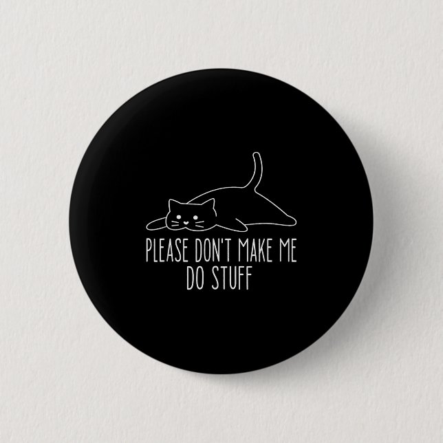 Funny Lazy Cat Please Don't Make Me Do Stuff Cool  Button (Vorderseite)