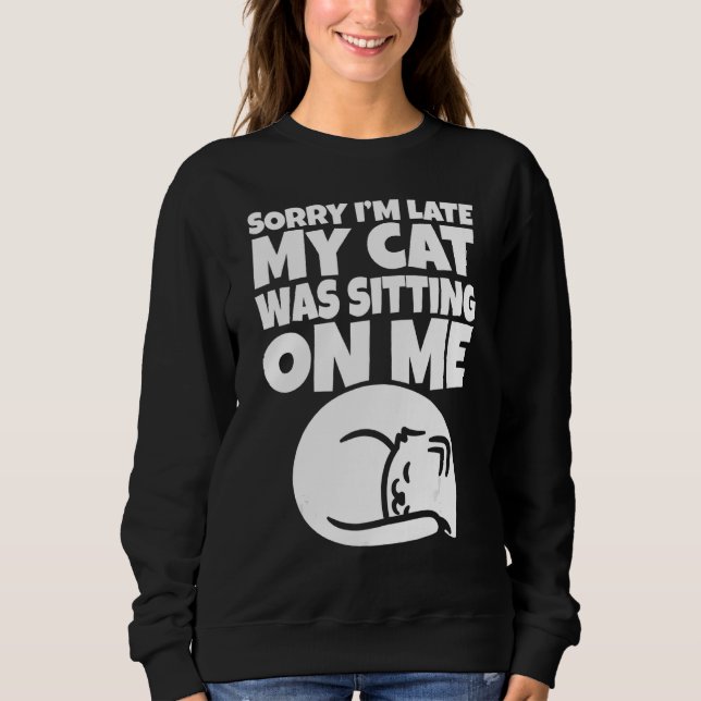 Funny Lazy Cat Sorry, dass ich spät dran war auf Sweatshirt (Vorderseite)