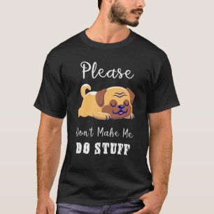 Funny Lazy Mops Dog bitte nicht dazu bringen, dass T-Shirt