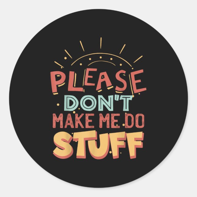 Funny Lazy Person Tee _ Please Don't Make Me Do St Runder Aufkleber (Vorderseite)