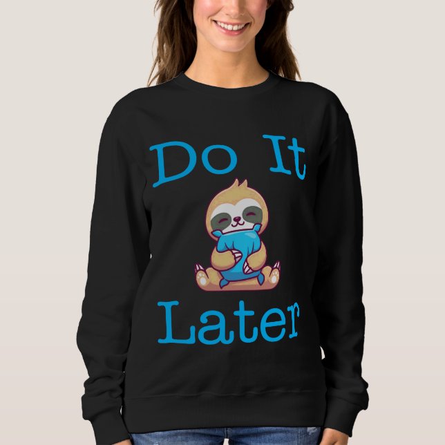 Funny Lazy Sloth Do it Spater Sloth Funny Do it La Sweatshirt (Vorderseite)