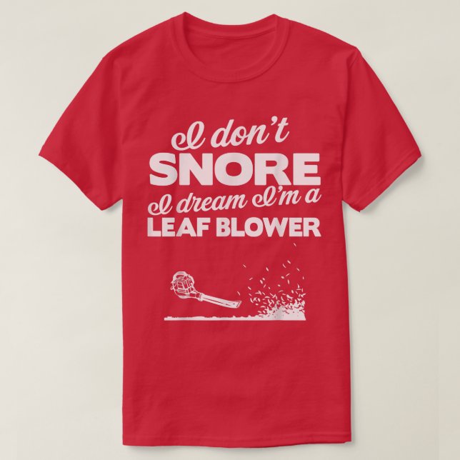 Funny Leaf Blower Yard   I Don't Snore Gift Tee  (Design vorne)