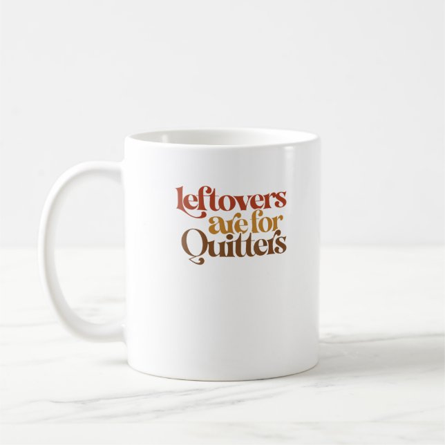 Funny Leftovers ist für Quitters Erntedank Kaffeetasse (Links)
