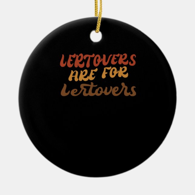 Funny Leftovers sind für Quitters Erntedank Esse Keramik Ornament (Vorne)