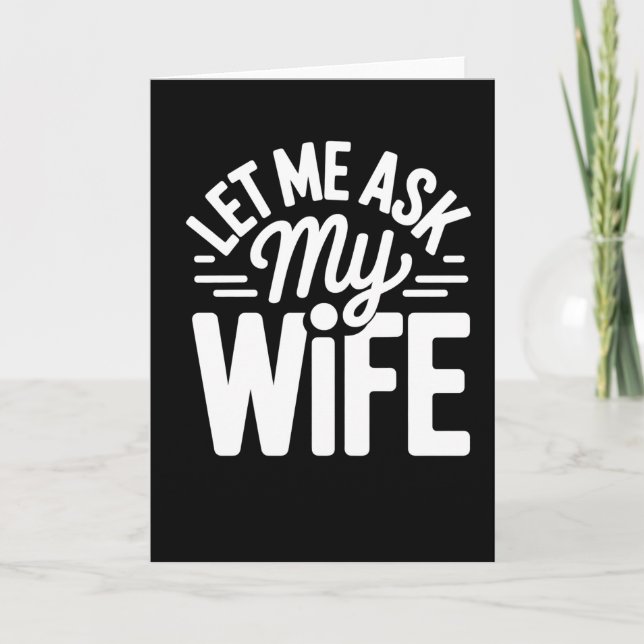 Funny Let Me Ask My Wife Marriage Humor Quote Karte (Vorderseite)