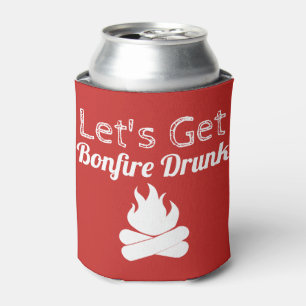 Funny Let's Get Bonfire Betrunken Dosenkühler