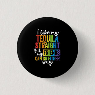 Funny LGBT I like My Tequila Straight Button