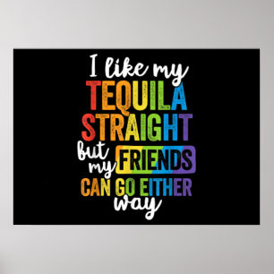 Funny LGBT I like My Tequila Straight Poster