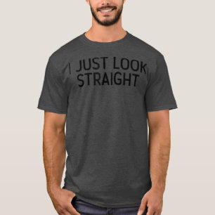 Funny LGBTQ Lesbisch Que Trans Gay I Just Look St T-Shirt