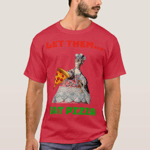 Funny Ließ sie essen Pizza Marie Antoinette,Pizza T-Shirt