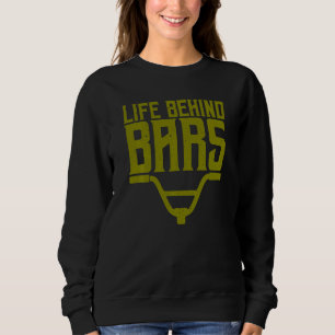 Funny Life Behind Bars für BMX MTB Radfahrer Männe Sweatshirt